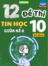 Tuyển tập 12 Đề thi giữa Kì 2 Tin học 10 Chân Trời Sáng Tạo (Kèm đáp án)